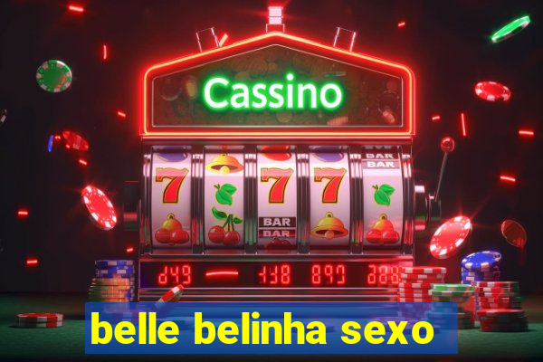 belle belinha sexo